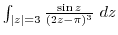 $\int_{\vert z\vert=3}\frac{\sin{z}}{(2z - \pi)^{3}} dz$