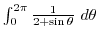 $\int_{0}^{2\pi}\frac{1}{2 + \sin{\theta}} d\theta$