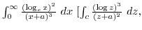 $\int_{0}^{\infty}\frac{(\log_{e}{x})^2}{(x + a)^{3}} dx  [\int_{c}\frac{(\log{z})^{3}}{(z + a)^{2}} dz,$