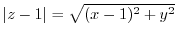 $\vert z-1\vert = \sqrt{(x-1)^2 + y^2}$