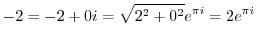 $\displaystyle -2 = -2 + 0i = \sqrt{2^2 + 0^2}e^{\pi i} = 2e^{\pi i}$