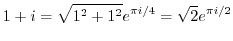 $\displaystyle 1 + i = \sqrt{1^2 + 1^2}e^{\pi i/4} = \sqrt{2}e^{\pi i/2}$