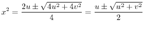 $\displaystyle x^2 = \frac{2u \pm \sqrt{4u^2 + 4v^2}}{4} = \frac{u \pm \sqrt{u^2 + v^2}}{2}$