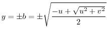 $\displaystyle y = \pm b = \pm \sqrt{\frac{-u + \sqrt{u^2 + v^2}}{2}} $