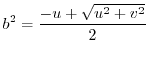 $\displaystyle b^2 = \frac{-u + \sqrt{u^2 + v^2}}{2} $