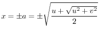 $\displaystyle x = \pm a = \pm \sqrt{\frac{u + \sqrt{u^2 + v^2}}{2}} $