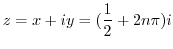 $\displaystyle z = x + iy = (\frac{1}{2} + 2n\pi)i $