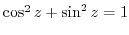$\cos^{2}{z} + \sin^{2}{z} = 1$