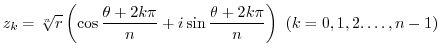 $\displaystyle z_{k} = \sqrt[n]{r}\left(\cos{\frac{\theta + 2k\pi}{n}} + i\sin{\frac{\theta + 2k\pi}{n}}\right)  (k = 0,1,2.\ldots,n-1)$