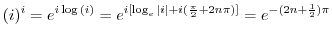 $\displaystyle (i)^{i} = e^{i\log{(i)}} = e^{i [\log_{e}{\vert i\vert} + i(\frac{\pi}{2} + 2n\pi)]} = e^{-(2n+\frac{1}{2})\pi}$