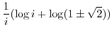 $\displaystyle \frac{1}{i}(\log{i} + \log(1 \pm \sqrt{2}))$