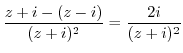 $\displaystyle \frac{z+i - (z-i)}{(z+ i)^{2}} = \frac{2i}{(z+ i)^{2}}$
