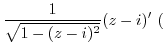 $\displaystyle \frac{1}{\sqrt{1 - (z-i)^2}}(z-i)'  ($