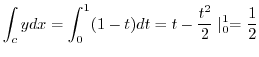 $\displaystyle \int_{c}y dx = \int_{0}^{1}(1-t)dt = t - \frac{t^2}{2} \mid_{0}^{1} = \frac{1}{2}$