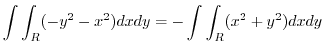 $\displaystyle \int\int_{R}(-y^2 - x^2)dxdy = -\int\int_{R}(x^2 + y^2)dx dy$