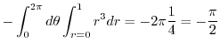 $\displaystyle - \int_{0}^{2\pi} d\theta \int_{r =0}^{1} r^3 dr = - 2\pi \frac{1}{4} = -\frac{\pi}{2}$