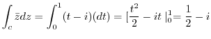 $\displaystyle \int_{c}\bar{z} dz = \int_{0}^{1}(t-i) (dt) = [\frac{t^2}{2} - it \mid_{0}^{1} = \frac{1}{2} - i$