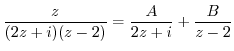 $\displaystyle \frac{z}{(2z + i)(z-2)} = \frac{A}{2z+i} + \frac{B}{z-2}$
