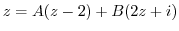 $\displaystyle z = A(z-2) + B(2z+i)$
