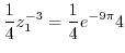 $\displaystyle \frac{1}{4}z_{1}^{-3} = \frac{1}{4}e^{-9\pi}{4}$