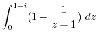 $\displaystyle \int_{0}^{1+i}(1 - \frac{1}{z+1}) dz$