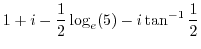 $\displaystyle 1+i - \frac{1}{2}\log_{e}(5) - i \tan^{-1}{\frac{1}{2}}$