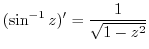 $\displaystyle (\sin^{-1}{z})' = \frac{1}{\sqrt{1 - z^2}}$