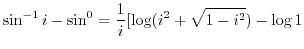 $\displaystyle \sin^{-1}{i} - \sin^{0} = \frac{1}{i}[\log(i^2 + \sqrt{1 - i^2}) - \log{1}$