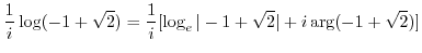 $\displaystyle \frac{1}{i}\log(-1 + \sqrt{2}) = \frac{1}{i}[\log_{e}\vert-1 + \sqrt{2}\vert + i\arg(-1 + \sqrt{2})]$