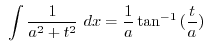$\displaystyle  \int{\frac{1}{a^2 + t^2}} dx = \frac{1}{a}\tan^{-1}{(\frac{t}{a})}$