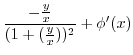 $\displaystyle \frac{-\frac{y}{x}}{(1 + (\frac{y}{x}))^{2}} + \phi'(x)$