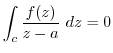 $\displaystyle \int_{c}\frac{f(z)}{z-a} dz = 0$