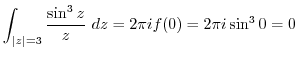 $\displaystyle \int_{\vert z\vert=3}\frac{\sin^{3}{z}}{z} dz = 2\pi i f(0) = 2\pi i \sin^{3}{0} = 0$