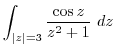 $\displaystyle \int_{\vert z\vert=3}\frac{\cos{z}}{z^2 + 1} dz$