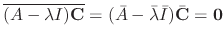 $\displaystyle \overline{(A - \lambda I){\bf C}} = (\bar{A} - \bar{\lambda}\bar{I})\bar{\bf C} = {\bf0} $
