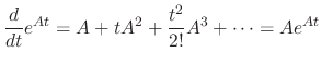 $\displaystyle \frac{d}{dt}e^{At} = A + tA^{2} + \frac{t^{2}}{2!}A^{3} + \cdots = Ae^{At} $