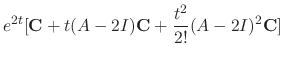 $\displaystyle e^{2t}[{\bf C} + t(A - 2I){\bf C} + \frac{t^{2}}{2!}(A - 2I)^{2}{\bf C}]$