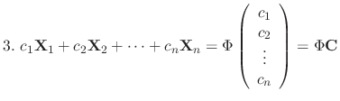 $3. \ c_{1}{\bf X}_{1} + c_{2}{\bf X}_{2} + \cdots + c_{n}{\bf X}_{n} = \Phi\lef...
...in{array}{c}
c_{1}\\
c_{2}\\
\vdots\\
c_{n}
\end{array}\right) = \Phi{\bf C}$