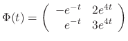 $\displaystyle \Phi(t) = \left(\begin{array}{rr}
-e^{-t}&2e^{4t}\\
e^{-t}&3e^{4t}
\end{array}\right)$