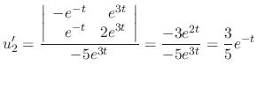 $\displaystyle u_{2}^{\prime} = \frac{\left\vert\begin{array}{rr}
-e^{-t}&e^{3t}...
...d{array}\right\vert}{-5e^{3t}} = \frac{-3e^{2t}}{-5e^{3t}} = \frac{3}{5}e^{-t} $