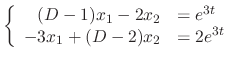 $\displaystyle \left\{\begin{array}{rl}
(D - 1)x_{1} - 2x_{2} &= e^{3t}\\
-3x_{1} + (D - 2)x_{2} &= 2e^{3t}
\end{array}\right.
$