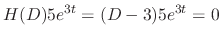 $\displaystyle H(D)5e^{3t} = (D-3)5e^{3t} = 0 $