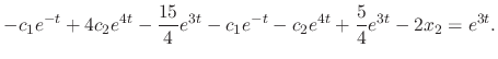 $\displaystyle -c_{1}e^{-t} + 4c_{2}e^{4t} - \frac{15}{4}e^{3t} - c_{1}e^{-t} - c_{2}e^{4t} + \frac{5}{4}e^{3t} - 2x_{2} = e^{3t}. $