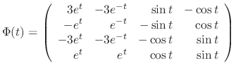 $\displaystyle \Phi(t) = \left(\begin{array}{rrrr}
3e^{t}&-3e^{-t}&\sin{t}&-\cos...
...t}&-3e^{-t}&-\cos{t}&\sin{t}\\
e^{t}&e^{t}&\cos{t}&\sin{t}
\end{array}\right) $