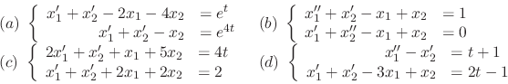 \begin{displaymath}\begin{array}{ll}
(a) \ \left\{\begin{array}{rl}
x_{1}^{\prim...
...ime} - 3x_{1} + x_{2} &= 2t - 1
\end{array}\right .
\end{array}\end{displaymath}