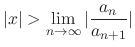 $\displaystyle{\vert x\vert > \lim_{n \rightarrow \infty}\vert\frac{a_{n}}{a_{n+1}}\vert}$