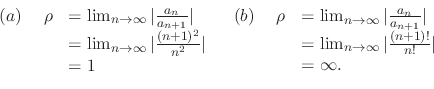 \begin{displaymath}\begin{array}{lll}
(a)& \ \rho &= \lim_{n \rightarrow \infty}...
...infty} \vert\frac{(n+1)!}{n!}\vert \\
&&= \infty .
\end{array}\end{displaymath}
