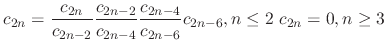 $\displaystyle c_{2n} = \frac{c_{2n}}{c_{2n-2}}\frac{c_{2n-2}}{c_{2n-4}}\frac{c_{2n-4}}{c_{2n-6}}c_{2n-6}, n \leq 2 \ c_{2n} = 0, n \geq 3 $