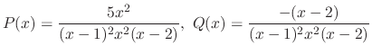 $\displaystyle P(x) = \frac{5x^{2}}{(x-1)^{2}x^{2}(x-2)}, \ Q(x) = \frac{-(x-2)}{(x-1)^{2}x^{2}(x-2)} $