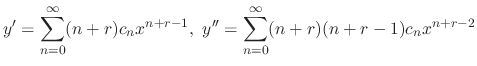 $\displaystyle y^{\prime} = \sum_{n=0}^{\infty}(n+r)c_{n}x^{n+r-1}, \ y^{\prime\prime} = \sum_{n=0}^{\infty}(n+r)(n+r-1)c_{n}x^{n+r-2} $
